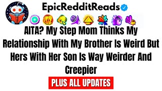 AITA My Step Mom Thinks My Relationship With My Brother Is Weird But Hers With Her Son Is Way…