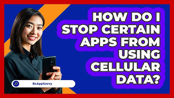 How Do I Stop Certain Apps From Using Cellular Data?