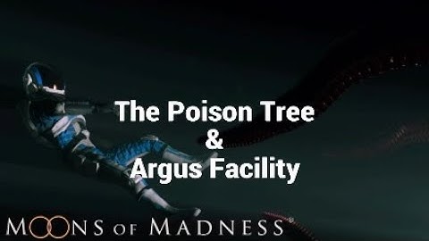 Moons of Madness Part 5: The Poison Tree & Argus Facility