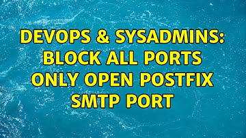 DevOps & SysAdmins: Block all Ports only open Postfix SMTP port