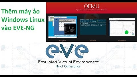 Hướng dẫn thêm máy ảo Qemu vào EVE-NG - Giả lập Windows, Linux