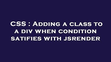 CSS : Adding a class to a div when condition satifies with jsrender