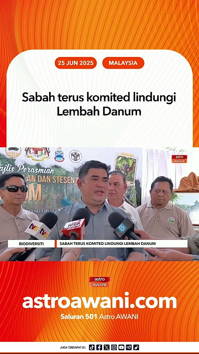 Sabah terus komited lindungi Lembah Danum