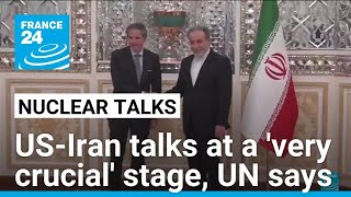 UN nuclear watchdog says US-Iran talks at a 'very crucial' stage • FRANCE 24 English