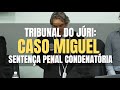 Tribunal do jri caso miguel  sentena penal condenatria