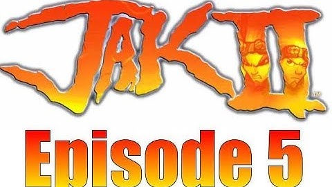 Jak 2 Episode 5: Trying to Remember How to Play