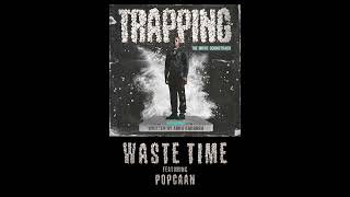 Trapping x Abra Cadabra Ft. Popcaan- Waste Time (Official Audio)