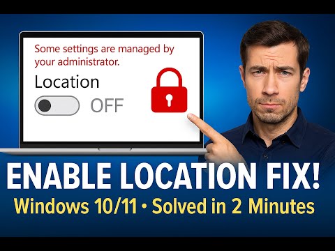 Enable Location in Windows 10/11 — Greyed Out Problem Solved in 2 Minutes