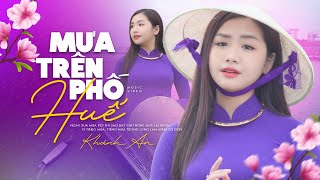 Mưa Trên Phố Huế - Khánh An | Giọng ca đậm chất Huế nghe là Ghiền | Chiều Nay Mưa Trên Phố Huế...