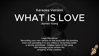 Jaymes Young - What Is Love (Karaoke Version)