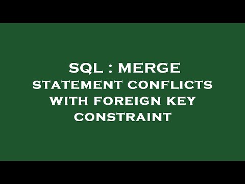 SQL : MERGE statement conflicts with foreign key constraint