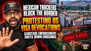 "Hundreds Of Mexican Truckers Block Border Crossings Protesting US Visa Revocations"