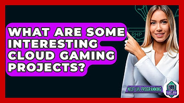 What Are Some Interesting Cloud Gaming Projects? - Next LVL Programming