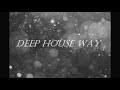 Deep House Way - Episode 38 [Deep &amp; Progressive House Mix 2021]