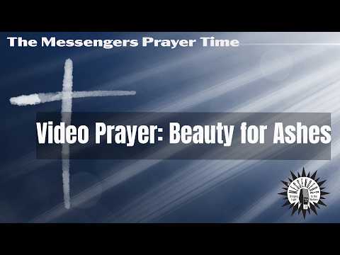 Video Prayer: Beauty for Ashes
