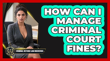 How Can I Manage Criminal Court Fines? - Criminal Defense Law Uncovered
