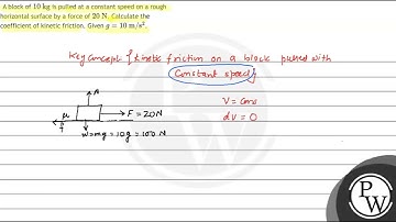 A block of \( 10 \mathrm{~kg} \) is pulled at a constant speed on a rough horizontal surface by ...