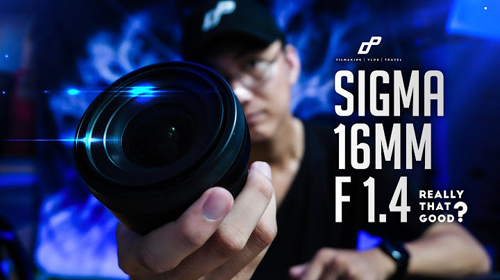 Đánh giá sigma 16mm f1.4 cho sony e_mount năm 2024