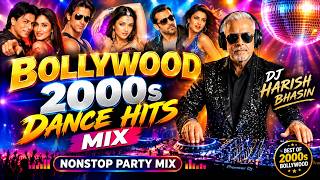 Bollywood 2000s Dance Hits I Nonstop Party Mix I DJ Harish Bhasin