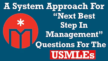 A Systematic Approach for "Next Best Step in Management" Questions for the USMLEs