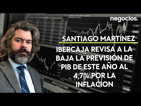 Ibercaja revisa a la baja la previsi&oacute;n de PIB de este a&ntilde;o al 4,7% por la inflaci&oacute;n