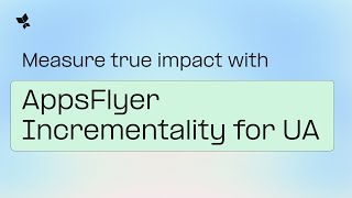 Measure True Impact With Appsflyer Incrementality For Ua