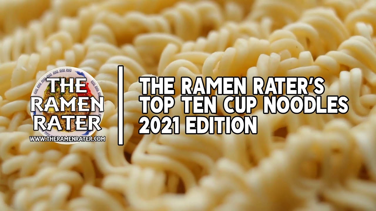 The Ramen Rater's Top Ten Instant Cup Noodles 2021 Edition - YouTube