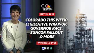 Colorado This Week: Legislative Wrap-Up, Governor Race, Suncor Fallout | May 15, 2026