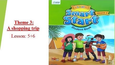Smart Start 5-Theme 3: A Shopping trip-Lesson 5+6- [học tiếng anh 345]