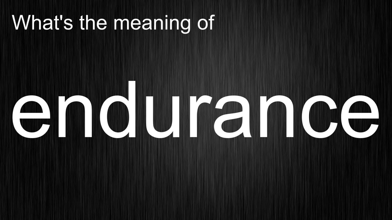 Что означает слово «endurance»? Как произносится слово «endurance»?