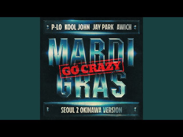 Mardi Gras (Go Crazy) (feat. Jay Park) (Seoul 2 Okinawa Version