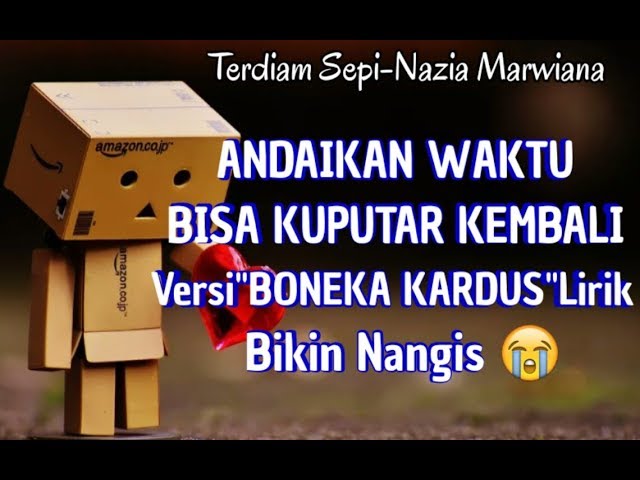 Terdiam Sepi/Andaikan Waktu Bisa Kuputar Kembali ll Lirik VersiBONEKA KARDUS class=