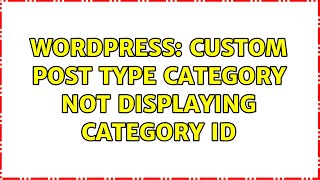 Wordpress: Custom post type category not displaying category ID (2 Solutions!!)