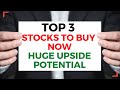 Top 3 stocks to buy now huge upside potential