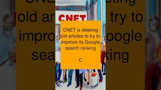 CNET is deleting old articles to try to improve its Google search ranking

C