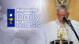 March 25, 2026 | Solemnity of the Annunciation of the Lord | 𝐊𝐚𝐩𝐚𝐦𝐢𝐥𝐲𝐚 𝐃𝐚𝐢𝐥𝐲 𝐌𝐚𝐬𝐬