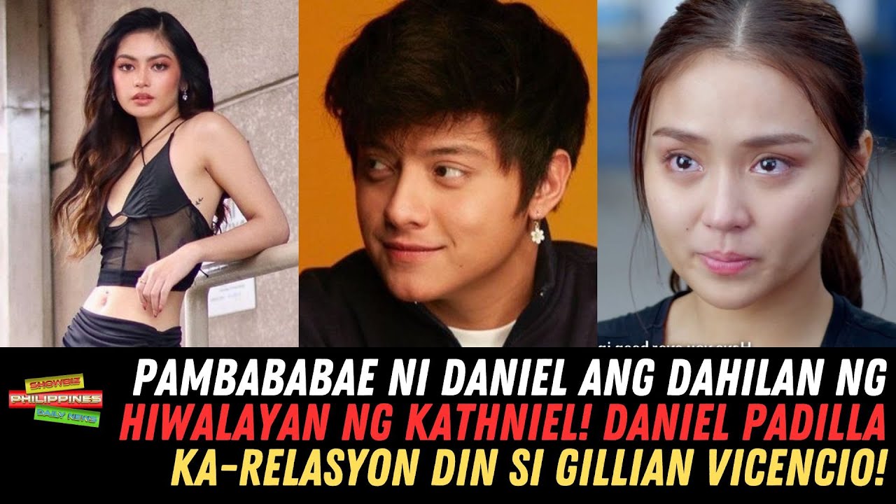 Pambababae Ni Daniel, Dahilan Ng Hiwalayan Ng Kathniel! Gillian Vicencio Ka-Relasyon Din Ni Daniel! - YouTube