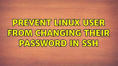 Prevent linux user from changing their password in ssh (2 Solutions!!)