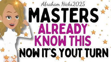 Abraham Hicks 2025 - Masters already know this ,now it