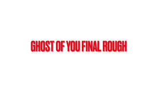 ghost of you final rough   SD 480p