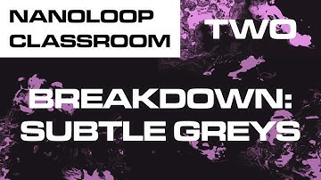 Subtle Greys - Track Breakdown: nanoloop classroom two