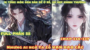 [Full Phần 88] Bị Tông Môn Đem Bán Ở Rể, Vợ Đẹp Khinh Thường! Nhưng Ai Ngờ Ta Có Được Vạn Đạo Các