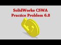 SolidWorks CSWA Practice Problem 6.8