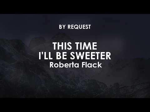 This Time I'll Be Sweeter | Roberta Flack