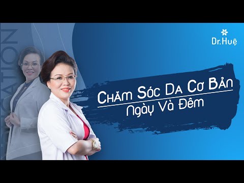 Các bước chăm sóc da cơ bản ngày và đêm – Hotline BS. Huệ: 0989.103.202