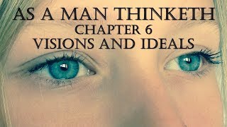 As A Man Thinketh Chapter 6 Visions and Ideals by James Allen