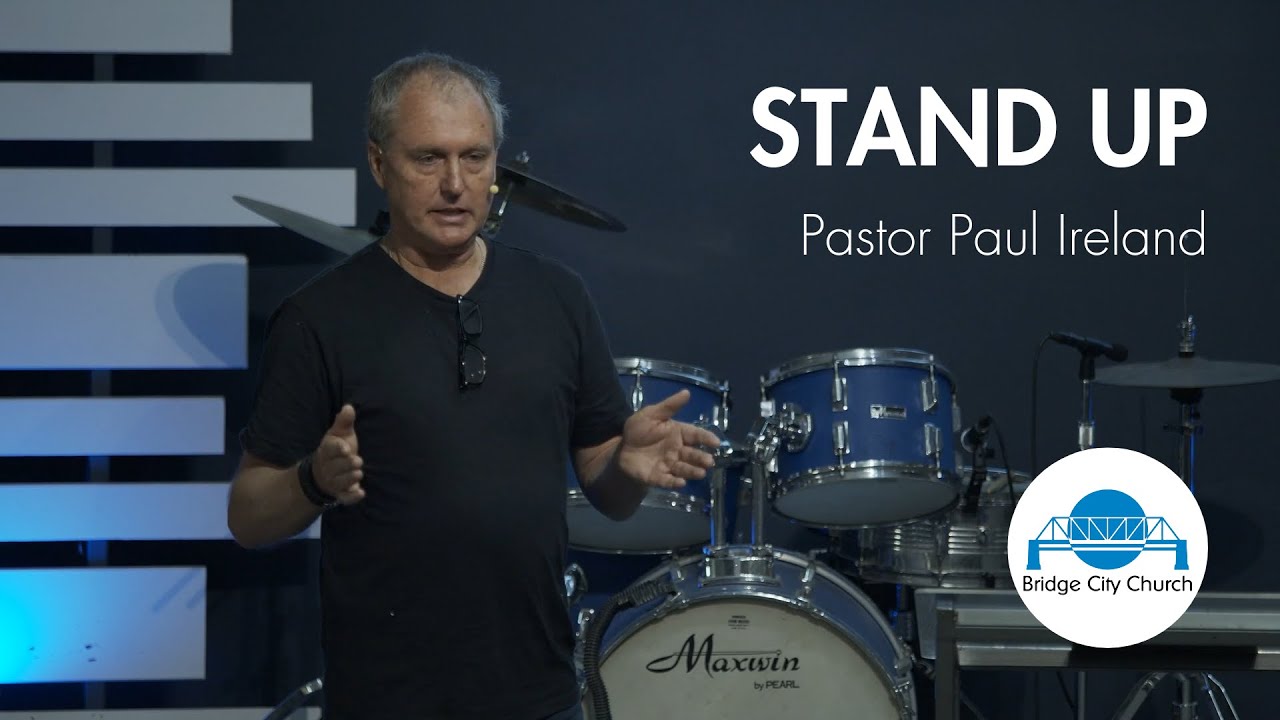Stand Up | Pastor Paul Ireland | Bridge City Church