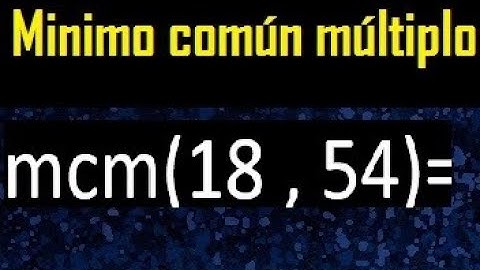 Minimo comun multiplo de 18 y 54 . mcm 18 y 54