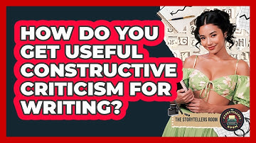 How Do You Get Useful Constructive Criticism For Writing? - The Storytellers Room