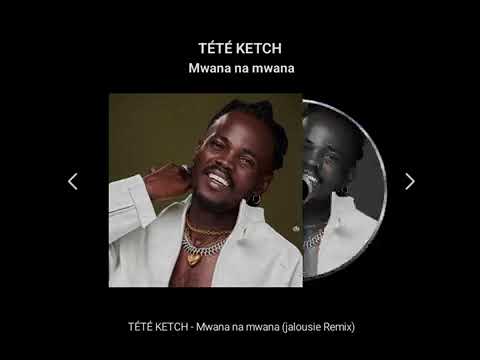 TÉTÉ KETCH Mwana Na Mwana Jaloux Remix Audio 360p